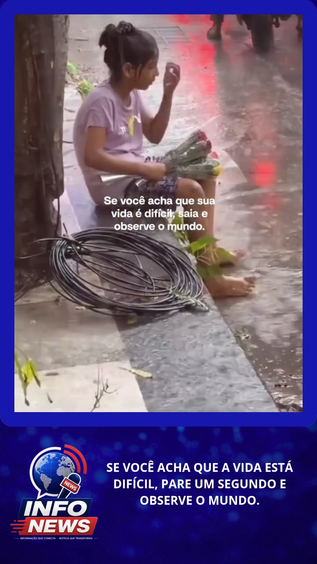 SE VOCÊ ACHA QUE A VIDA ESTÁ DIFÍCIL, PARE UM SEGUNDO E OBSERVE O MUNDO